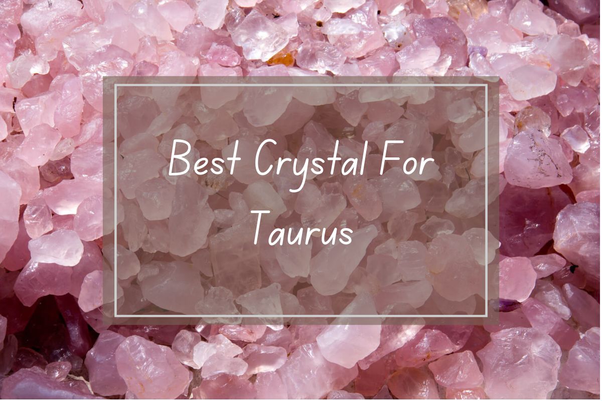 Pink crystals, best crystal for Taurus.