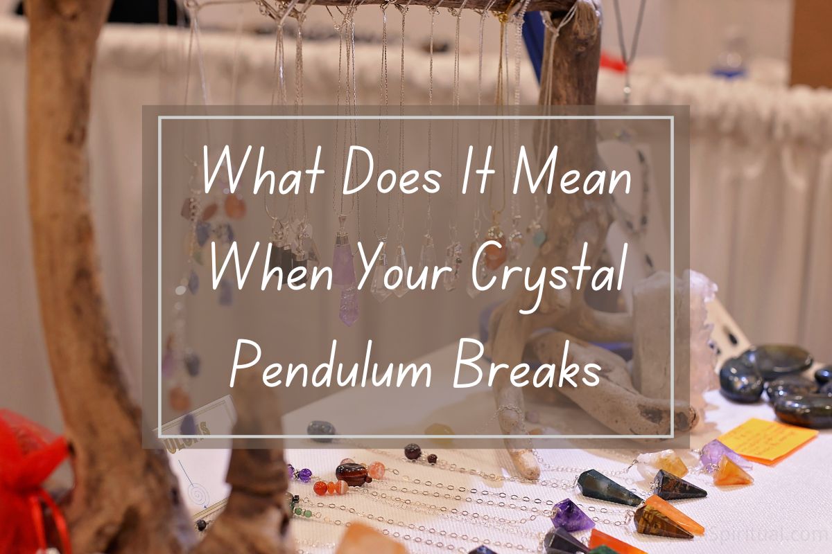Crystal pendulum display, with text overlay about what it means when a crystal pendulum breaks.
