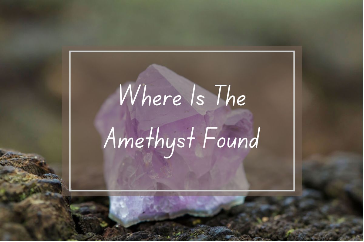 Amethyst crystal on dark ground, question "Where is The Amethyst Found?" overlaid.