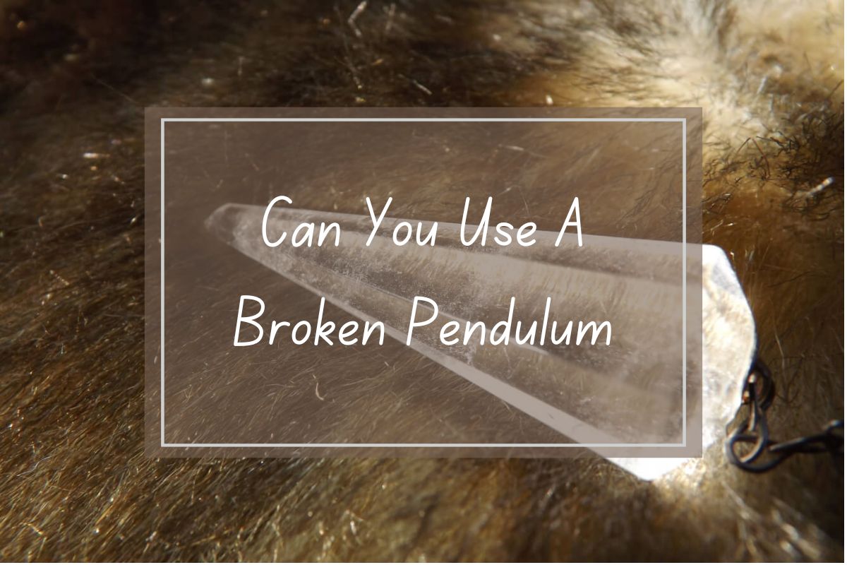 Crystal pendulum, question: can you use a broken pendulum.