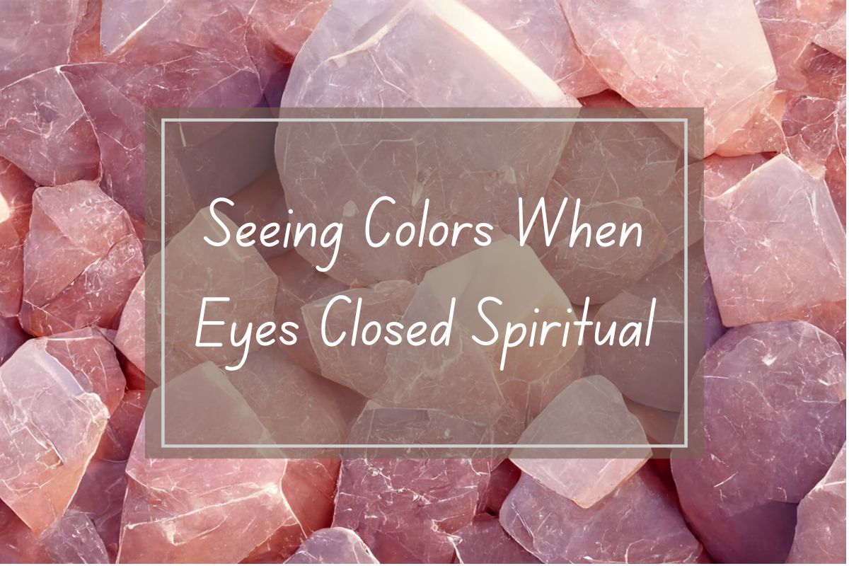 Pink crystals, text overlay: Seeing colors when eyes closed spiritual.