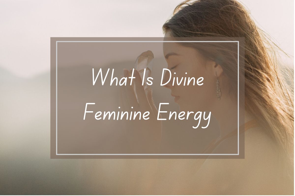 Woman holding crystal, text overlay: What is Divine Feminine Energy.