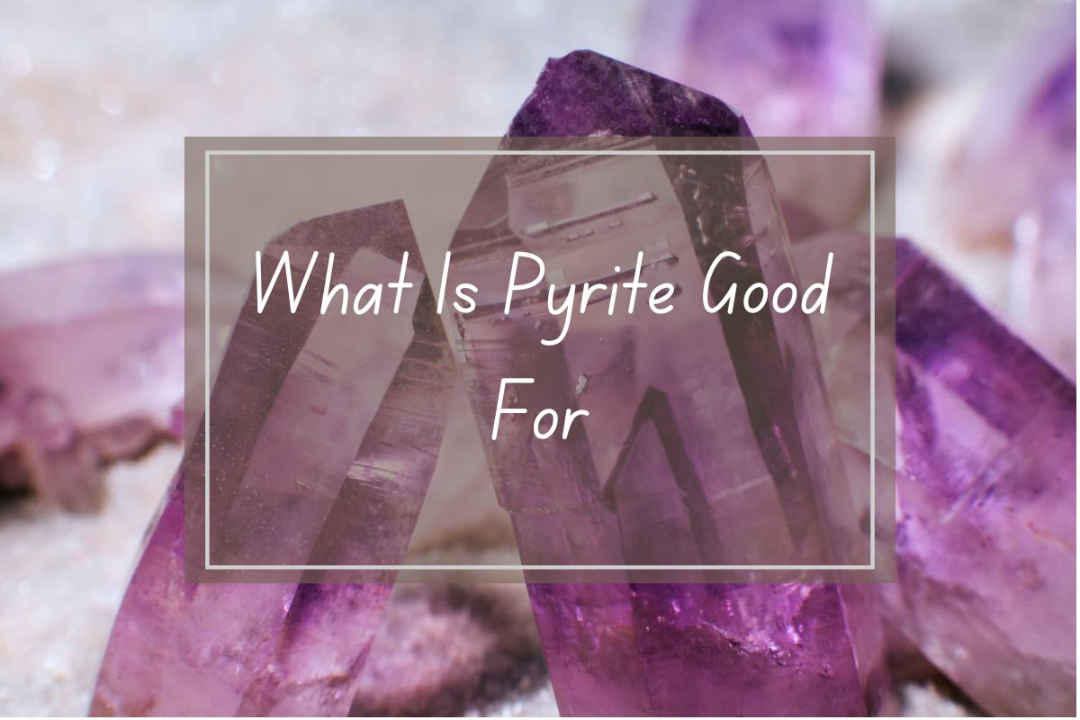 Close-up of amethyst crystals; text overlay reads "What is Pyrite Good For".