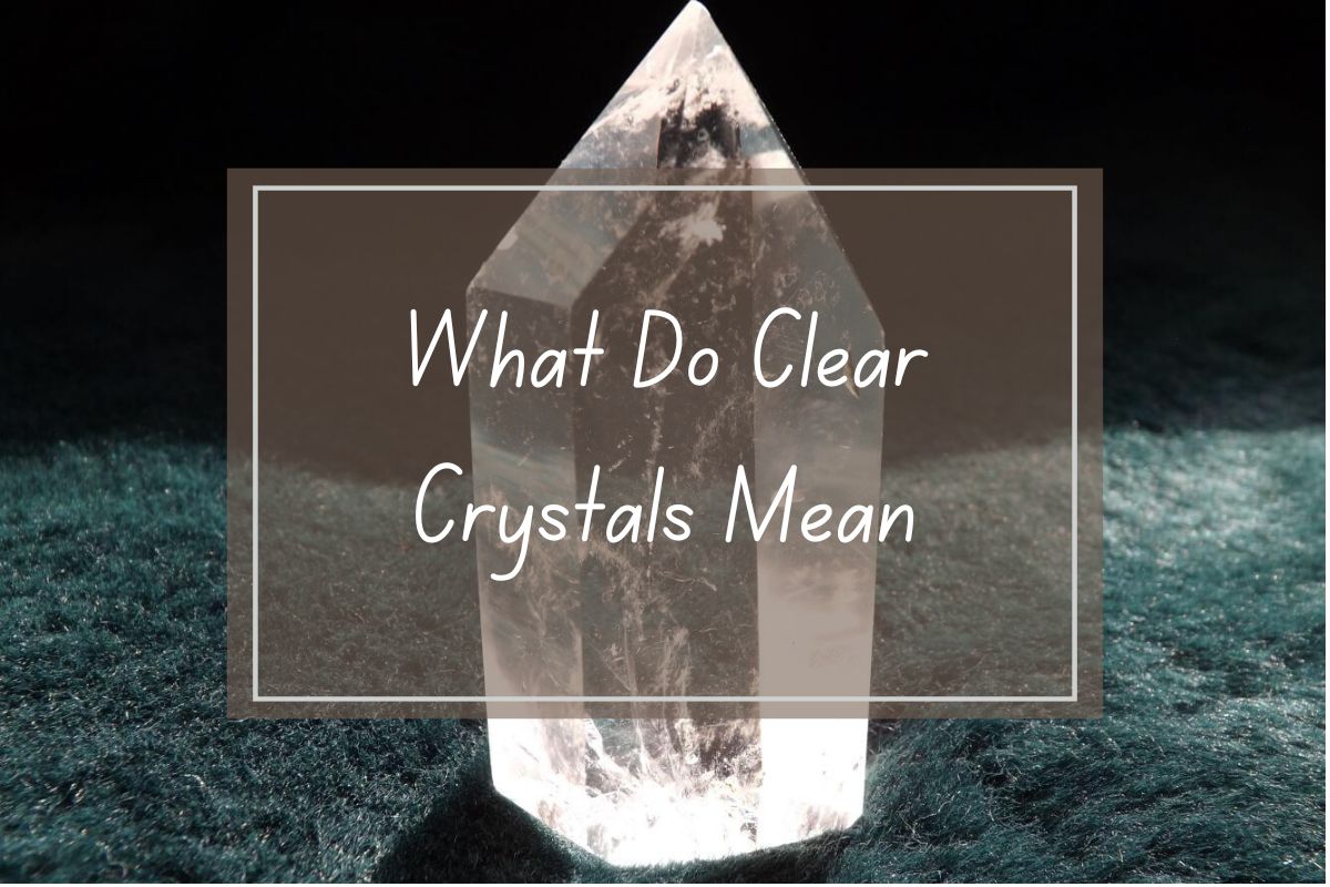 Clear quartz crystal, "What Do Clear Crystals Mean" title.